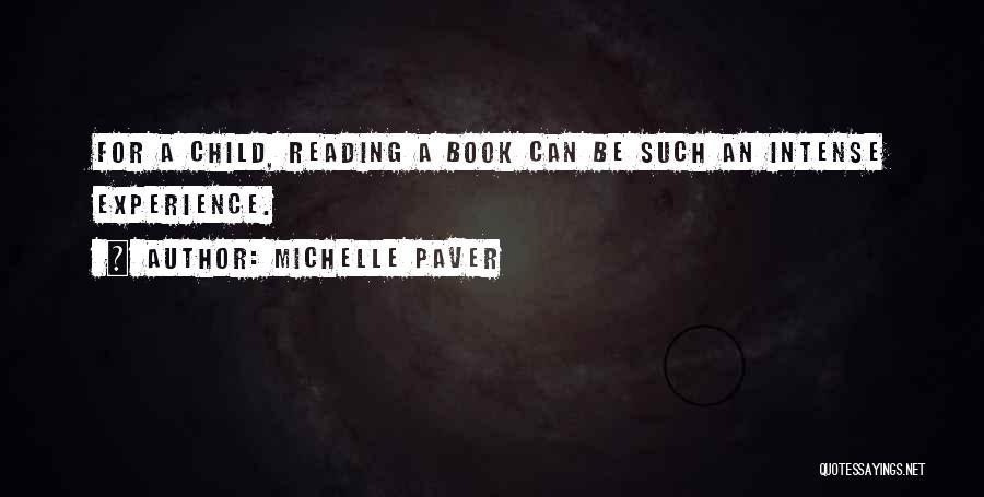 Michelle Paver Quotes: For A Child, Reading A Book Can Be Such An Intense Experience.