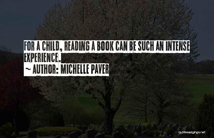 Michelle Paver Quotes: For A Child, Reading A Book Can Be Such An Intense Experience.