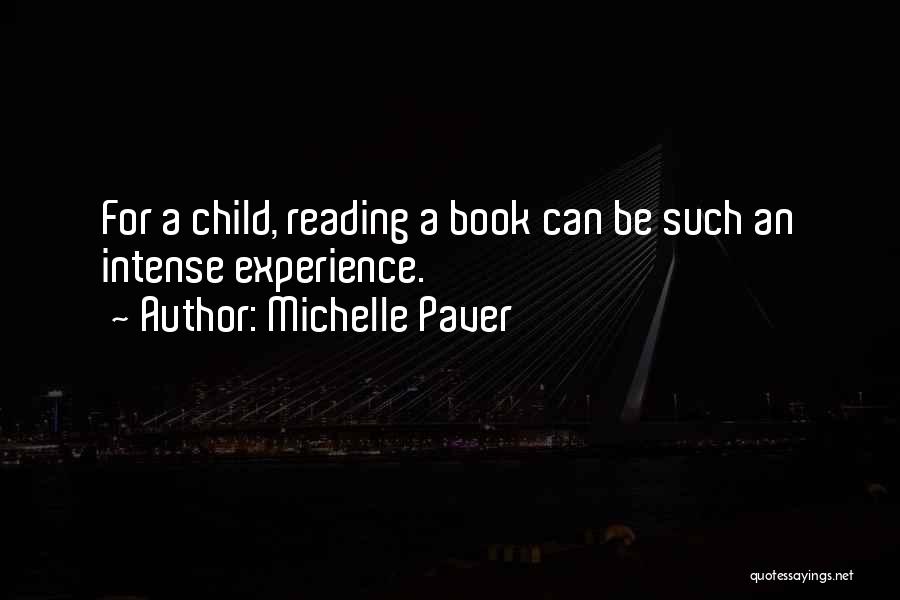 Michelle Paver Quotes: For A Child, Reading A Book Can Be Such An Intense Experience.