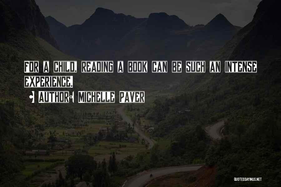 Michelle Paver Quotes: For A Child, Reading A Book Can Be Such An Intense Experience.