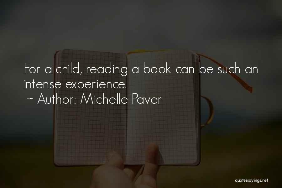 Michelle Paver Quotes: For A Child, Reading A Book Can Be Such An Intense Experience.