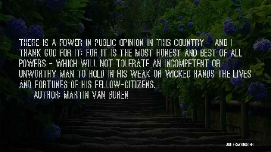 Martin Van Buren Quotes: There Is A Power In Public Opinion In This Country - And I Thank God For It: For It Is