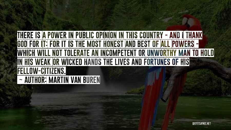 Martin Van Buren Quotes: There Is A Power In Public Opinion In This Country - And I Thank God For It: For It Is