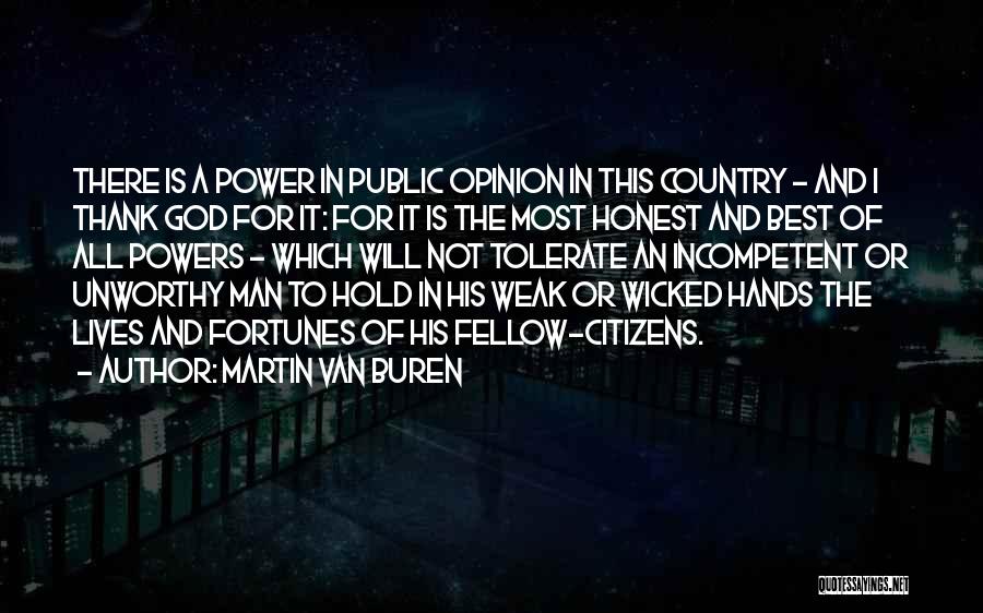 Martin Van Buren Quotes: There Is A Power In Public Opinion In This Country - And I Thank God For It: For It Is