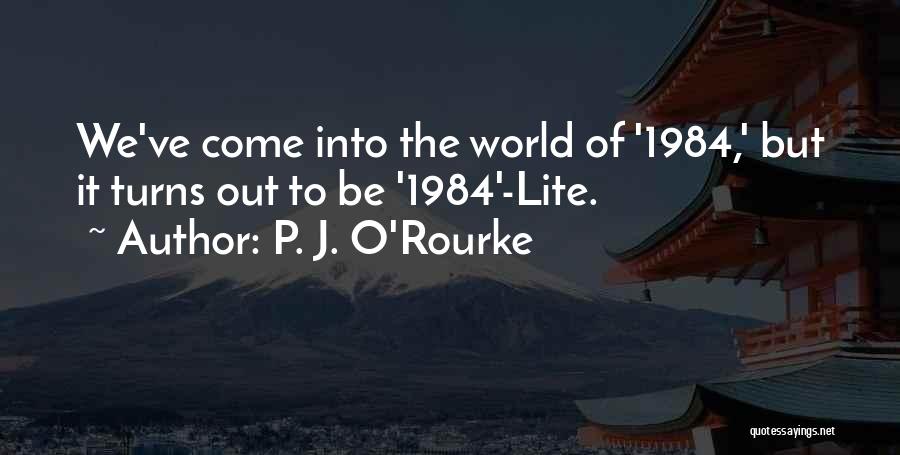 1984 O'brien Quotes By P. J. O'Rourke