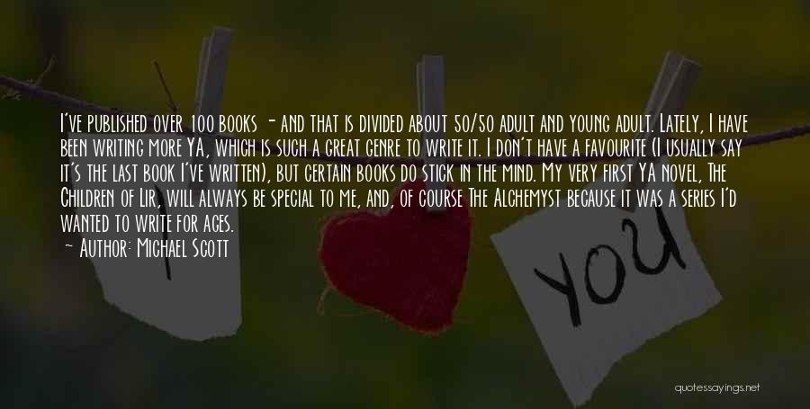 Michael Scott Quotes: I've Published Over 100 Books - And That Is Divided About 50/50 Adult And Young Adult. Lately, I Have Been