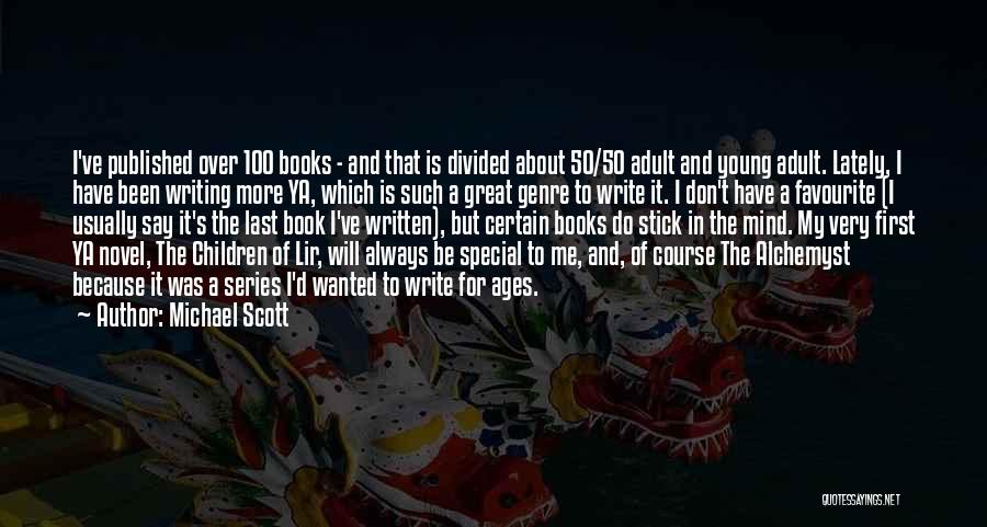 Michael Scott Quotes: I've Published Over 100 Books - And That Is Divided About 50/50 Adult And Young Adult. Lately, I Have Been