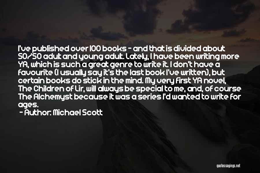 Michael Scott Quotes: I've Published Over 100 Books - And That Is Divided About 50/50 Adult And Young Adult. Lately, I Have Been