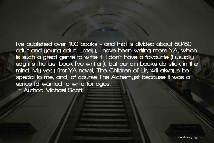 Michael Scott Quotes: I've Published Over 100 Books - And That Is Divided About 50/50 Adult And Young Adult. Lately, I Have Been