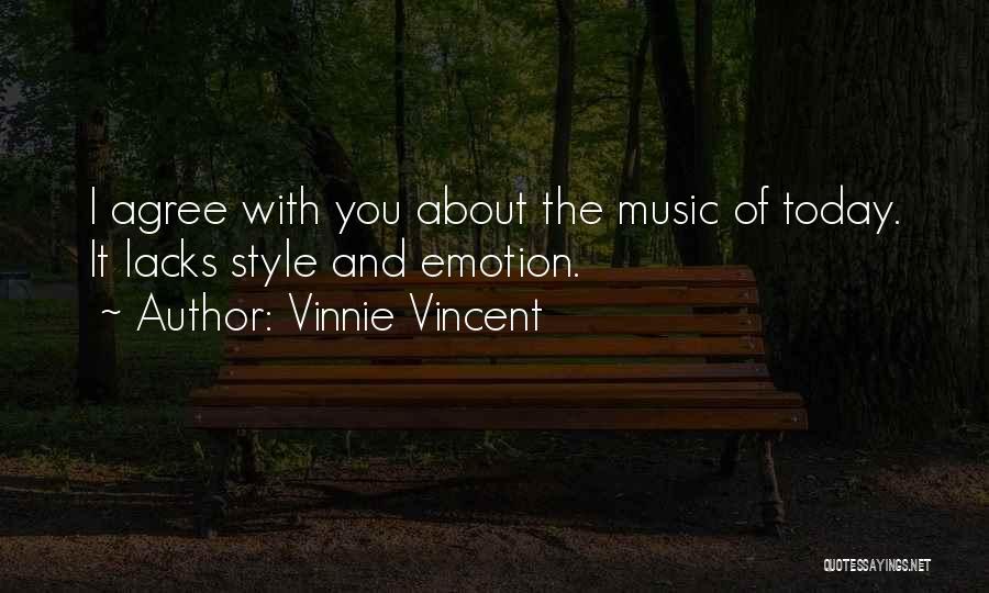 Vinnie Vincent Quotes: I Agree With You About The Music Of Today. It Lacks Style And Emotion.
