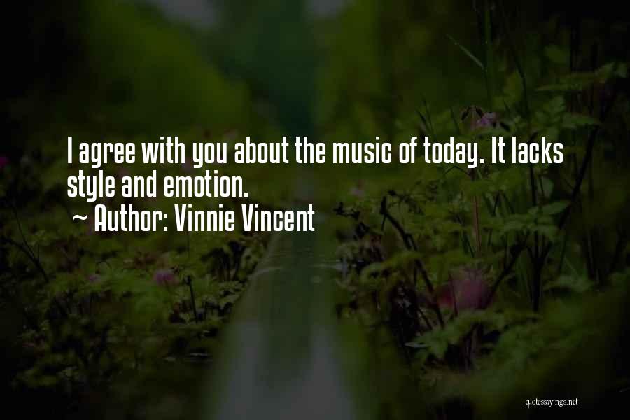 Vinnie Vincent Quotes: I Agree With You About The Music Of Today. It Lacks Style And Emotion.