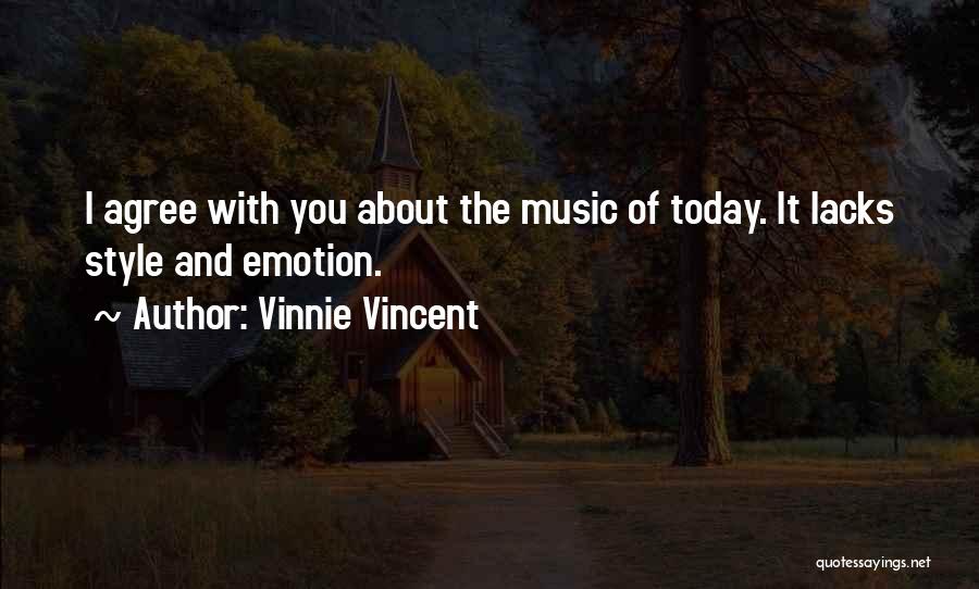 Vinnie Vincent Quotes: I Agree With You About The Music Of Today. It Lacks Style And Emotion.