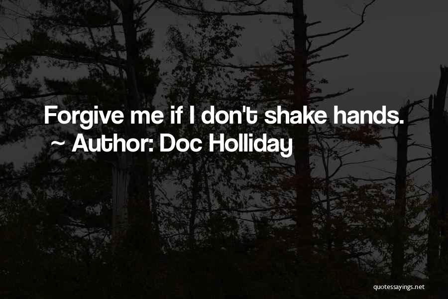 Doc Holliday Quotes: Forgive Me If I Don't Shake Hands.