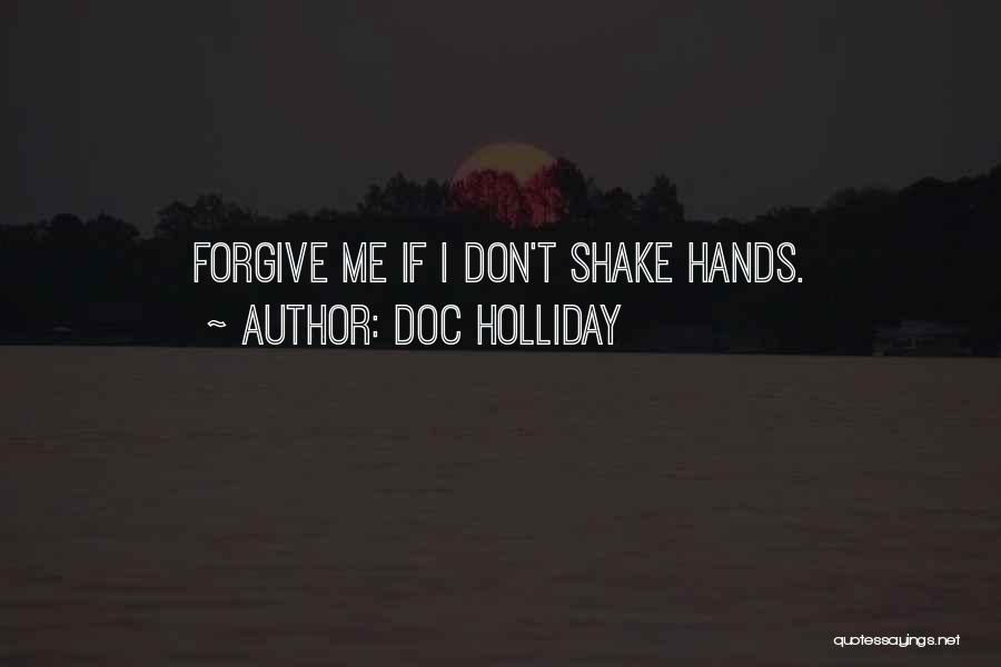 Doc Holliday Quotes: Forgive Me If I Don't Shake Hands.