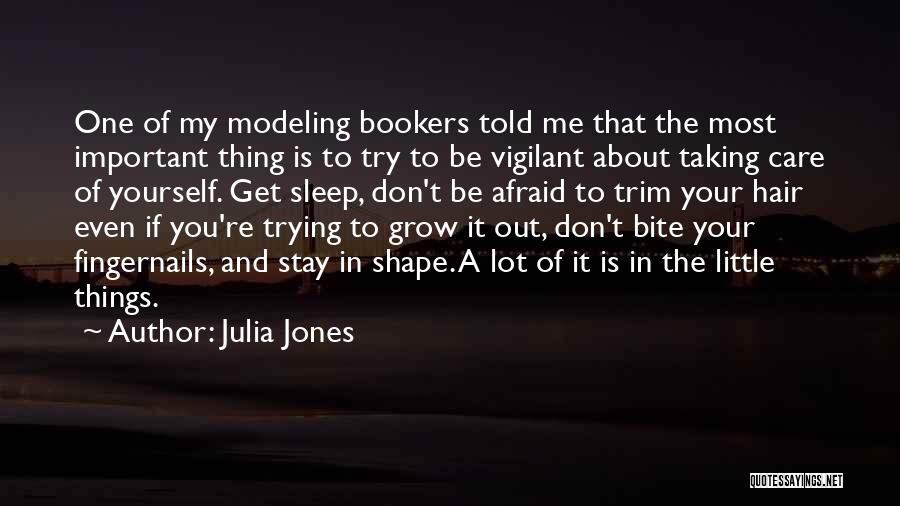 Julia Jones Quotes: One Of My Modeling Bookers Told Me That The Most Important Thing Is To Try To Be Vigilant About Taking