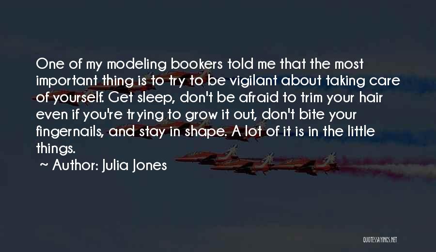 Julia Jones Quotes: One Of My Modeling Bookers Told Me That The Most Important Thing Is To Try To Be Vigilant About Taking