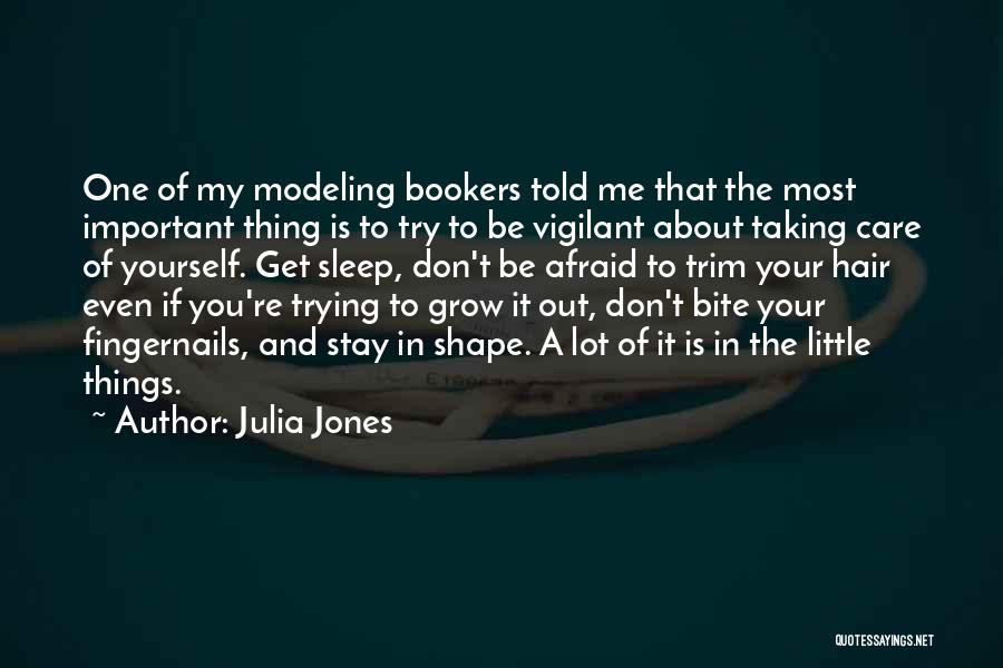 Julia Jones Quotes: One Of My Modeling Bookers Told Me That The Most Important Thing Is To Try To Be Vigilant About Taking