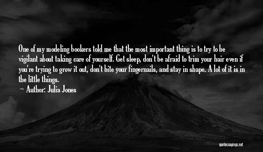 Julia Jones Quotes: One Of My Modeling Bookers Told Me That The Most Important Thing Is To Try To Be Vigilant About Taking