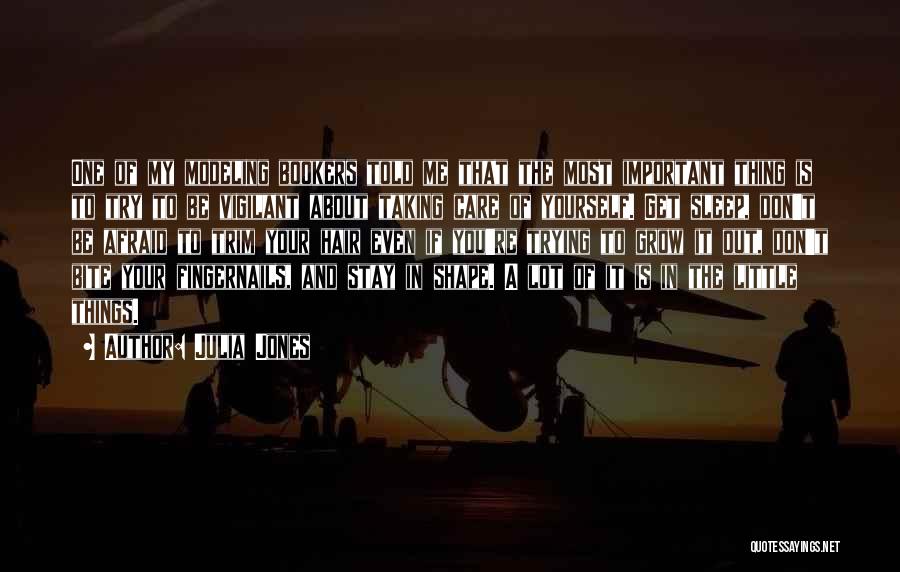 Julia Jones Quotes: One Of My Modeling Bookers Told Me That The Most Important Thing Is To Try To Be Vigilant About Taking