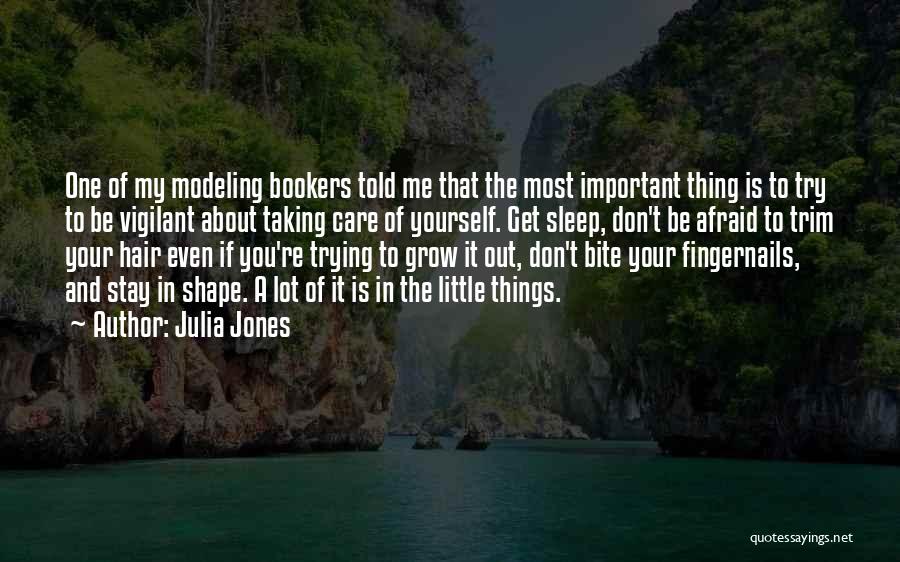 Julia Jones Quotes: One Of My Modeling Bookers Told Me That The Most Important Thing Is To Try To Be Vigilant About Taking