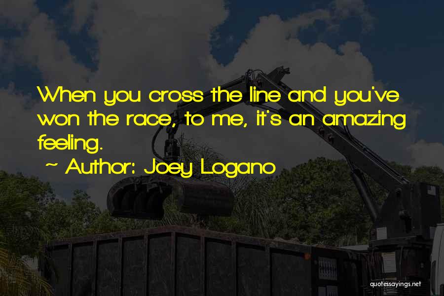 Joey Logano Quotes: When You Cross The Line And You've Won The Race, To Me, It's An Amazing Feeling.