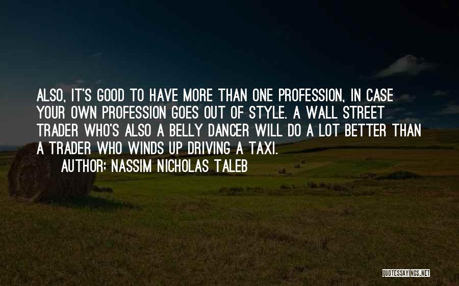 Nassim Nicholas Taleb Quotes: Also, It's Good To Have More Than One Profession, In Case Your Own Profession Goes Out Of Style. A Wall