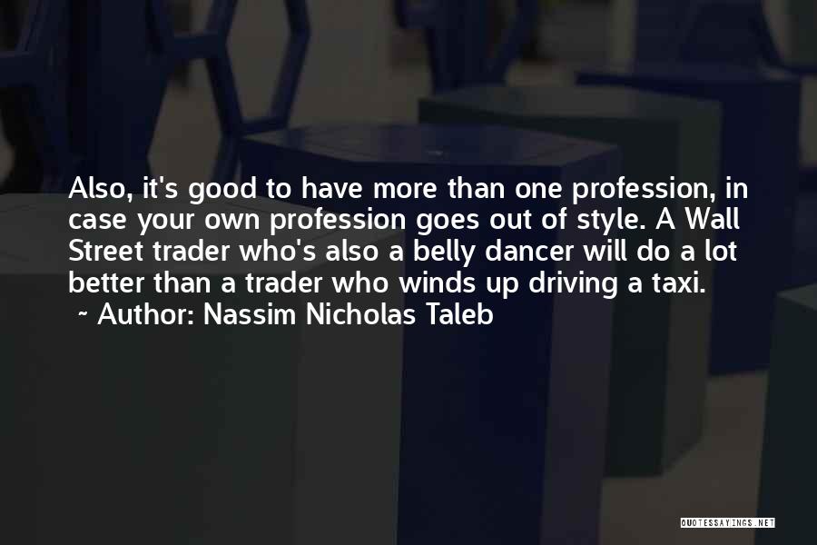 Nassim Nicholas Taleb Quotes: Also, It's Good To Have More Than One Profession, In Case Your Own Profession Goes Out Of Style. A Wall