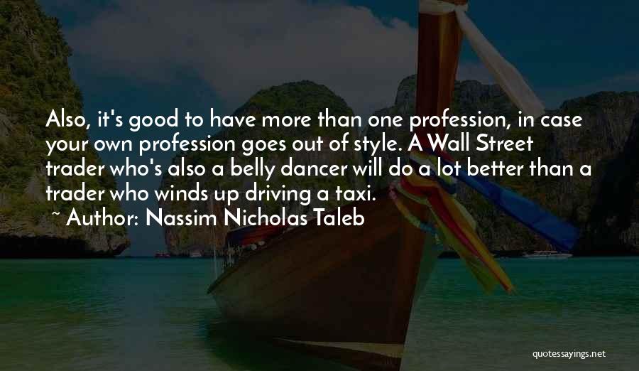 Nassim Nicholas Taleb Quotes: Also, It's Good To Have More Than One Profession, In Case Your Own Profession Goes Out Of Style. A Wall