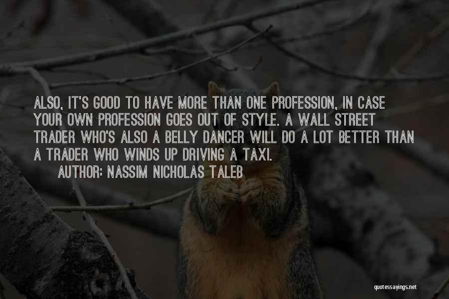 Nassim Nicholas Taleb Quotes: Also, It's Good To Have More Than One Profession, In Case Your Own Profession Goes Out Of Style. A Wall