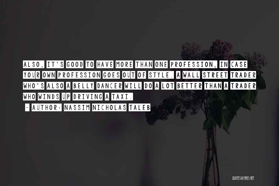 Nassim Nicholas Taleb Quotes: Also, It's Good To Have More Than One Profession, In Case Your Own Profession Goes Out Of Style. A Wall