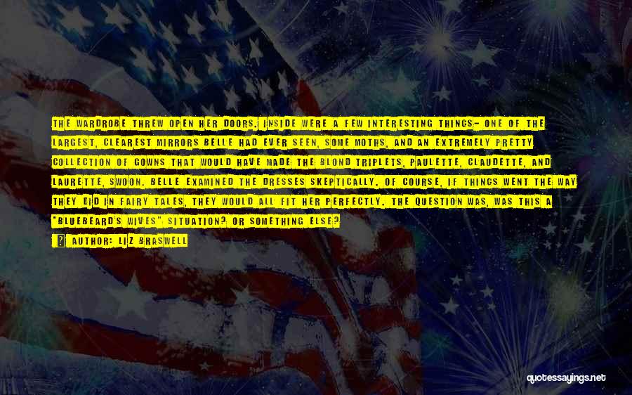 Liz Braswell Quotes: The Wardrobe Threw Open Her Doors. Inside Were A Few Interesting Things- One Of The Largest, Clearest Mirrors Belle Had