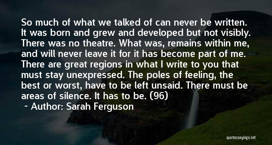 Sarah Ferguson Quotes: So Much Of What We Talked Of Can Never Be Written. It Was Born And Grew And Developed But Not