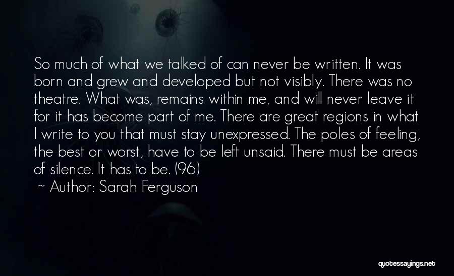 Sarah Ferguson Quotes: So Much Of What We Talked Of Can Never Be Written. It Was Born And Grew And Developed But Not