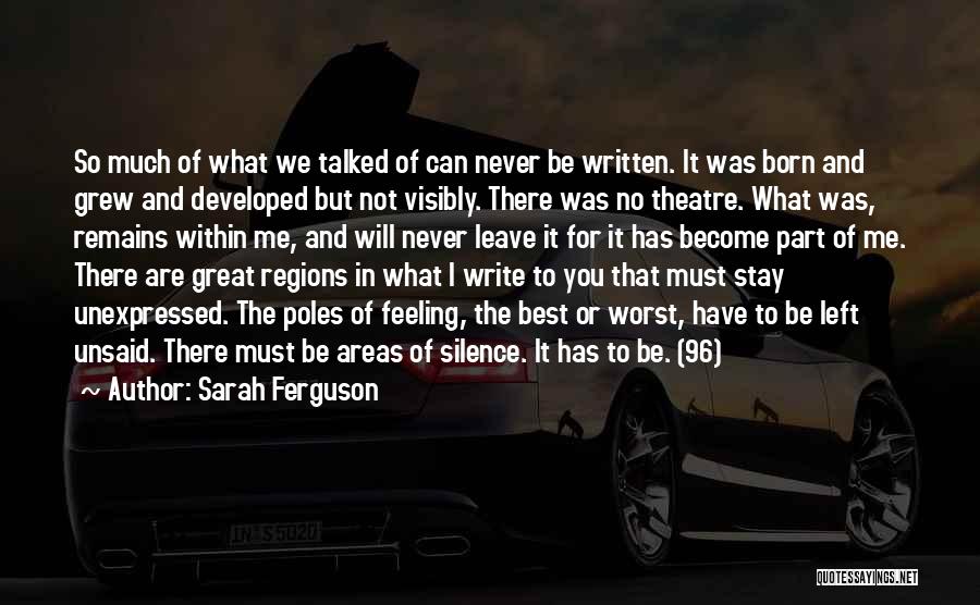 Sarah Ferguson Quotes: So Much Of What We Talked Of Can Never Be Written. It Was Born And Grew And Developed But Not