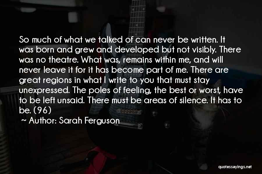 Sarah Ferguson Quotes: So Much Of What We Talked Of Can Never Be Written. It Was Born And Grew And Developed But Not