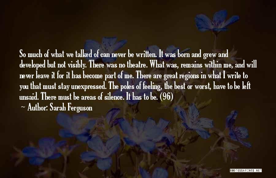 Sarah Ferguson Quotes: So Much Of What We Talked Of Can Never Be Written. It Was Born And Grew And Developed But Not