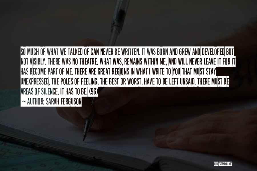 Sarah Ferguson Quotes: So Much Of What We Talked Of Can Never Be Written. It Was Born And Grew And Developed But Not