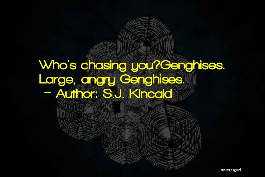 S.J. Kincaid Quotes: Who's Chasing You?genghises. Large, Angry Genghises.