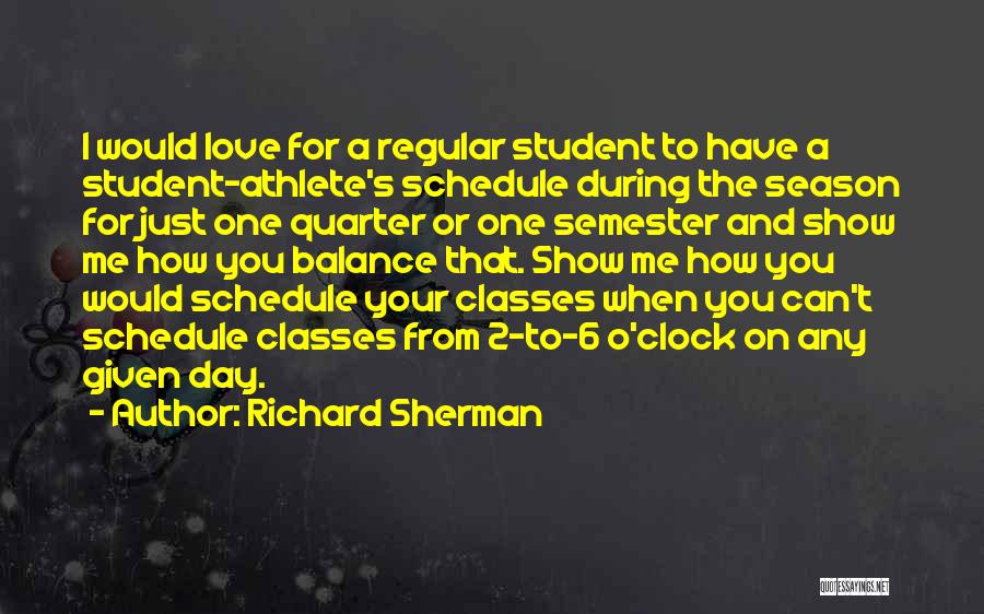 Richard Sherman Quotes: I Would Love For A Regular Student To Have A Student-athlete's Schedule During The Season For Just One Quarter Or