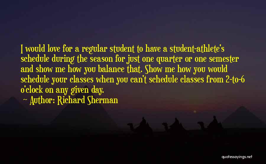 Richard Sherman Quotes: I Would Love For A Regular Student To Have A Student-athlete's Schedule During The Season For Just One Quarter Or