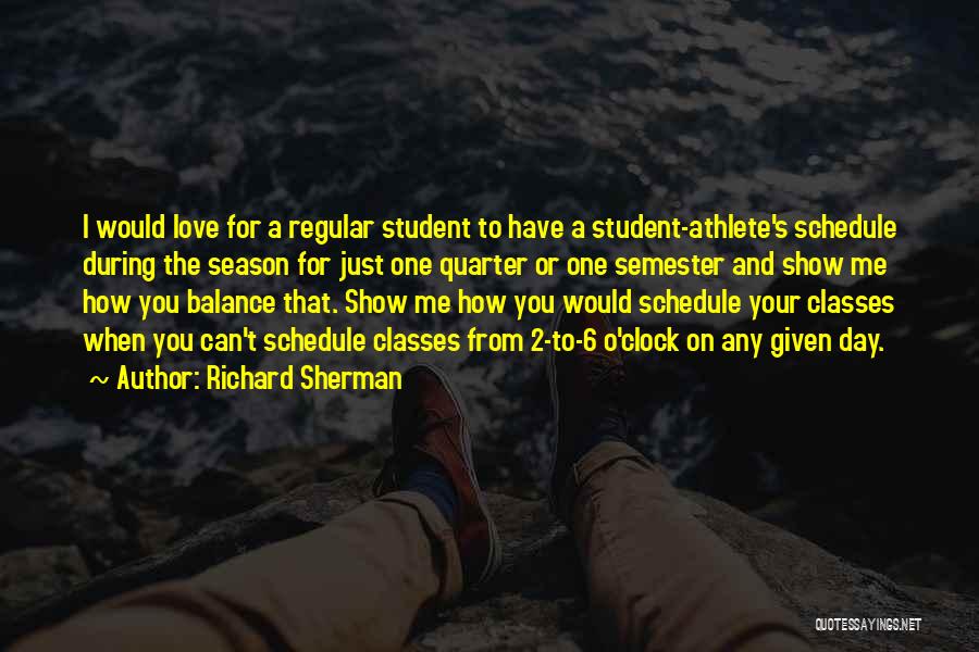 Richard Sherman Quotes: I Would Love For A Regular Student To Have A Student-athlete's Schedule During The Season For Just One Quarter Or