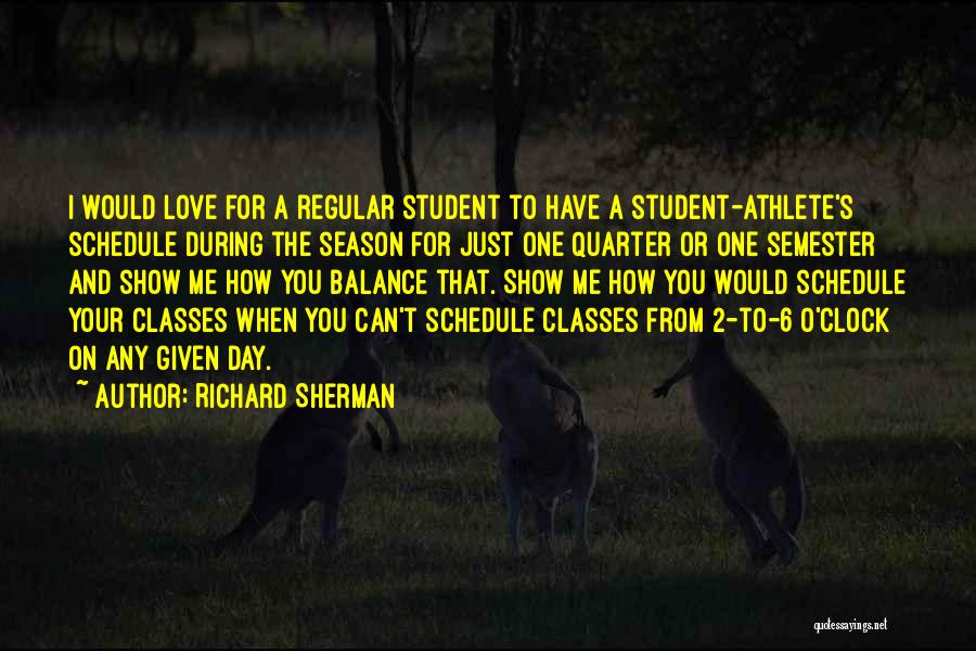 Richard Sherman Quotes: I Would Love For A Regular Student To Have A Student-athlete's Schedule During The Season For Just One Quarter Or