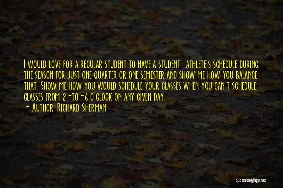 Richard Sherman Quotes: I Would Love For A Regular Student To Have A Student-athlete's Schedule During The Season For Just One Quarter Or