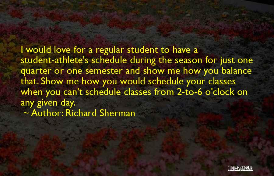 Richard Sherman Quotes: I Would Love For A Regular Student To Have A Student-athlete's Schedule During The Season For Just One Quarter Or