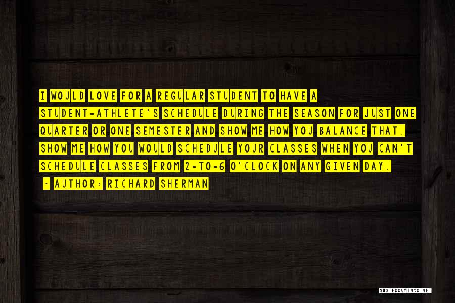 Richard Sherman Quotes: I Would Love For A Regular Student To Have A Student-athlete's Schedule During The Season For Just One Quarter Or