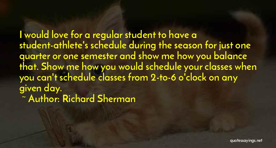 Richard Sherman Quotes: I Would Love For A Regular Student To Have A Student-athlete's Schedule During The Season For Just One Quarter Or