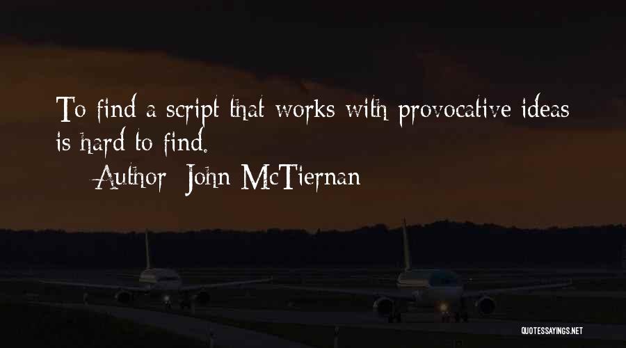 John McTiernan Quotes: To Find A Script That Works With Provocative Ideas Is Hard To Find.