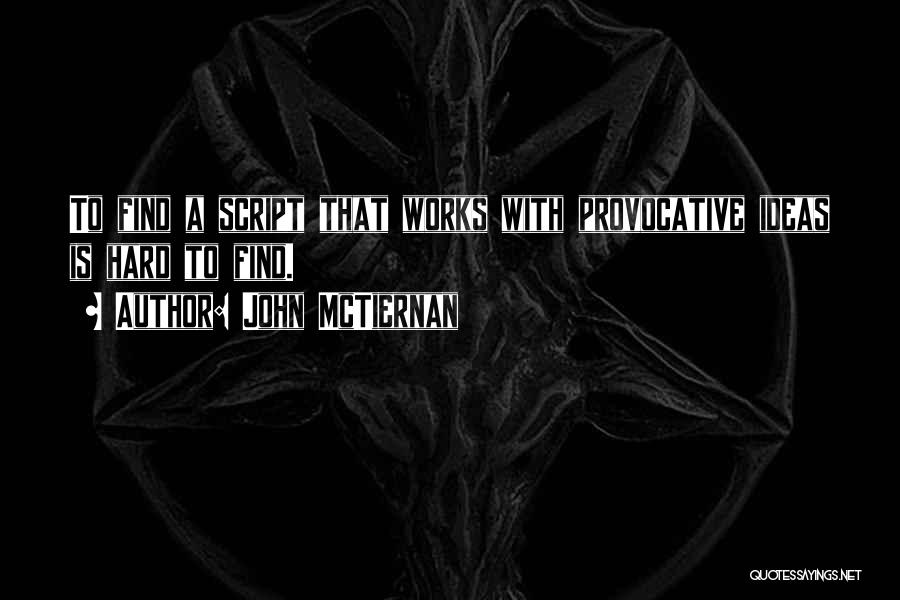 John McTiernan Quotes: To Find A Script That Works With Provocative Ideas Is Hard To Find.