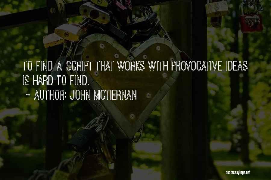 John McTiernan Quotes: To Find A Script That Works With Provocative Ideas Is Hard To Find.