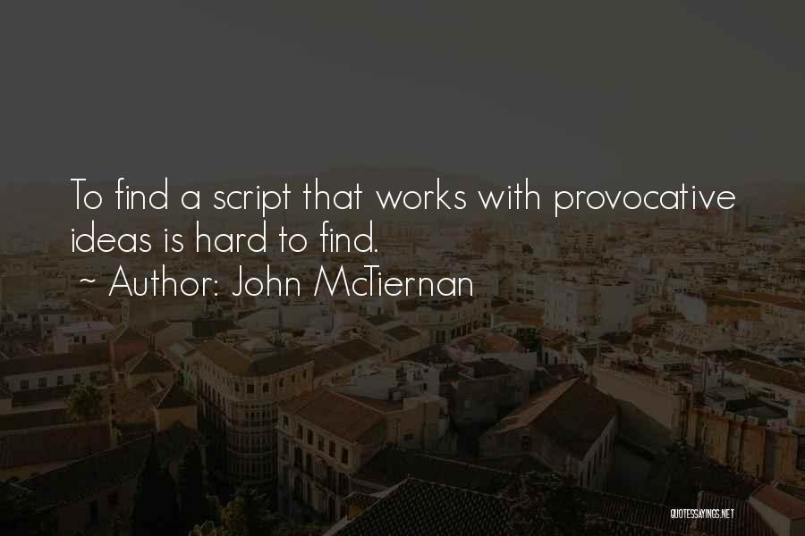 John McTiernan Quotes: To Find A Script That Works With Provocative Ideas Is Hard To Find.